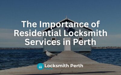 The Importance of Residential Locksmith Services in Perth